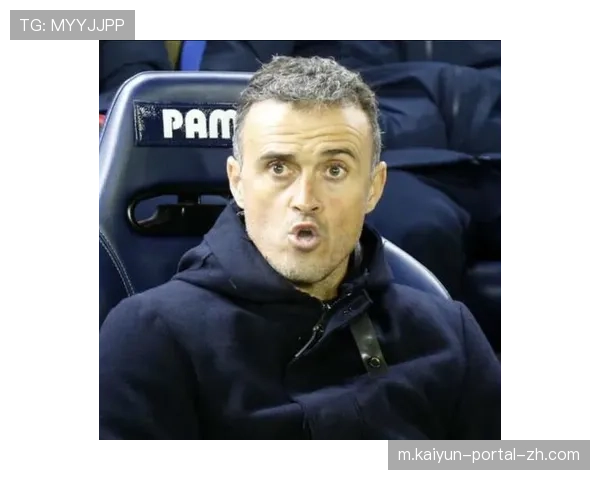 恩里克强调效率非唯一标准 持续创造机会才是优势所在 恩里克强调效率非唯一标准 持续创造机会才是优势所在